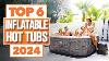 Best Inflatable Hot Tubs 2024 The Only 6 You Should Consider Today