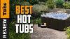 Hot Tub Best Hot Tub 2019 Buying Guide
