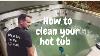 How To Clean A Hot Tub The Right Way