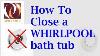 How To Close A Whirlpool Tub