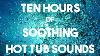 No Ads Hot Tub Sounds 10 Hours Spa Jacuzzi Better Sleep Concentrated Study Relaxation